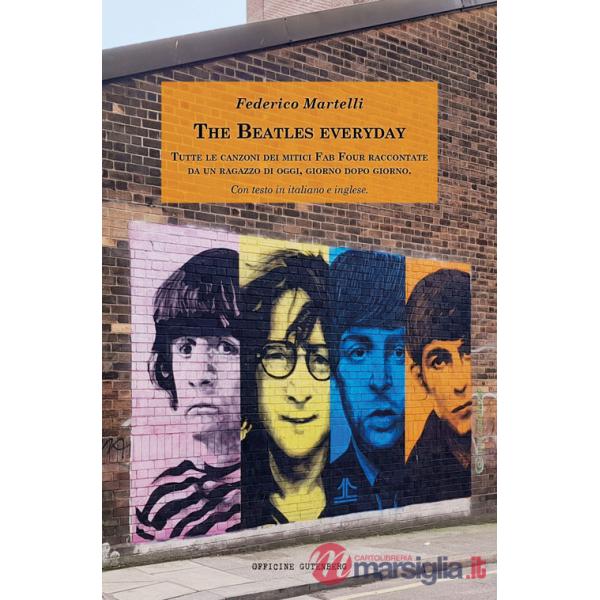 Beatles everyday. Tutte le canzoni dei mitici Fab Four raccontate da un ragazzo di oggi, giorno dopo giorno. Con testo in italia