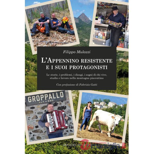 Appennino resistente e i suoi protagonisti. Le storie, i problemi, i disagi, i sogni di chi vive, studia e lavora nella montagna