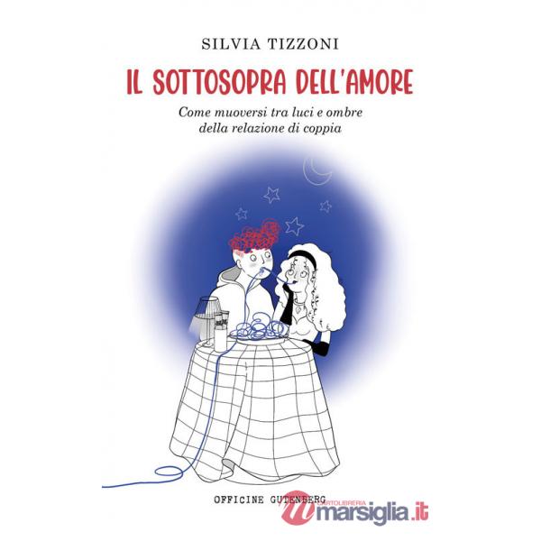 Sottosopra dell'amore. Come muoversi tra luci e ombre della relazione di coppia (Il)