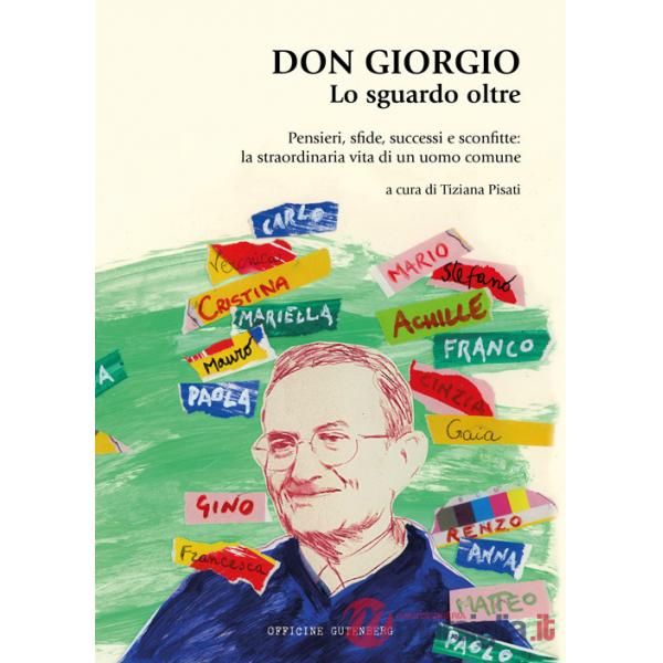 Don Giorgio. Lo sguardo oltre. Pensieri, sfide, successi e sconfitte: la straordinaria vita di un uomo comune