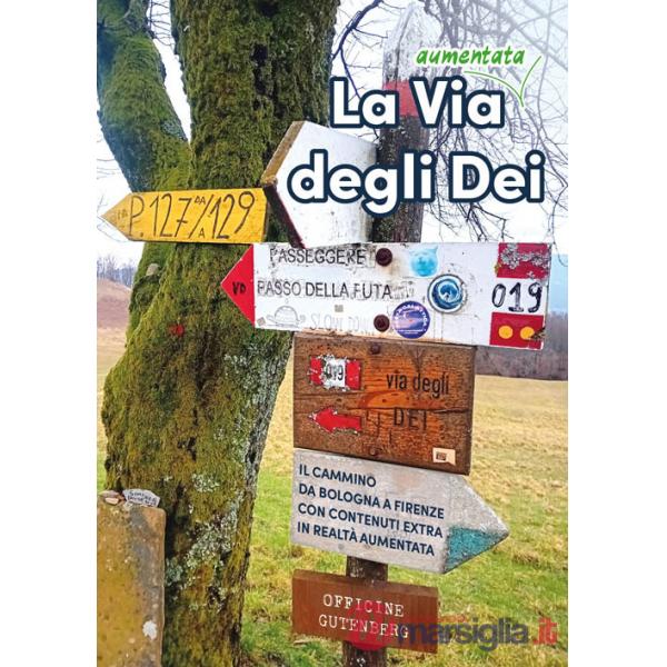 Via (aumentata) degli Dei. Il cammino da Bologna a Firenze. Con contenuti extra in realtà aumentata (La)