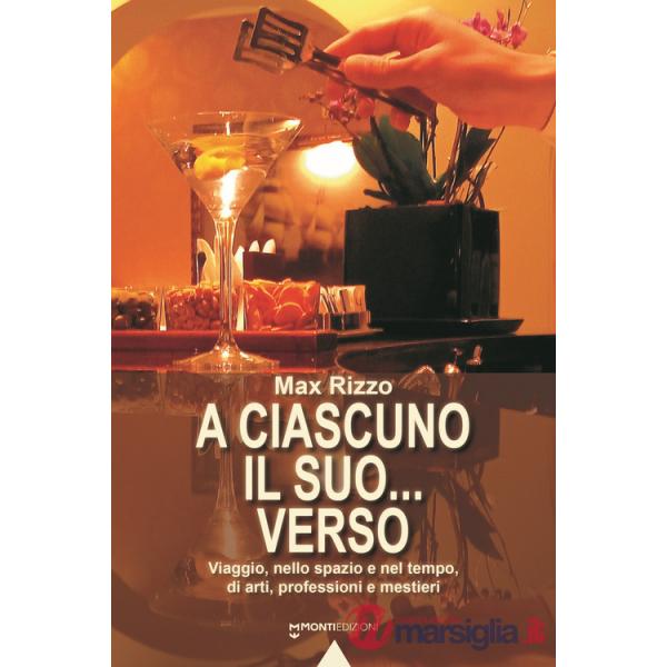 A ciascuno il suo... verso. Viaggio, nello spazio e nel tempo, di arti, professioni e mestieri