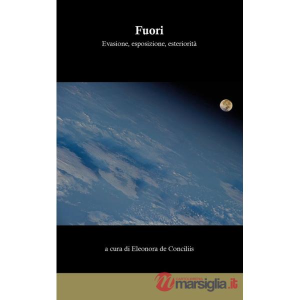 Fuori. Evasione, esposizione, esteriorità