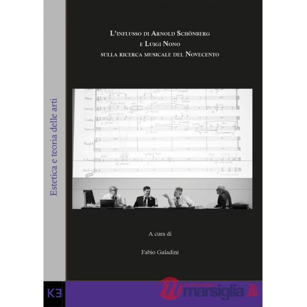 Influsso di Arnold Schönberg e Luigi Nono sulla ricerca musicale del Novecento (L')
