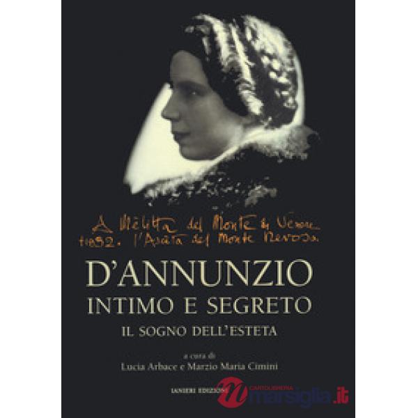 D'Annunzio intimo e segreto. Il sogno dell'esteta