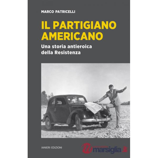 Partigiano americano. Una storia antieroica della Resistenza (Il)