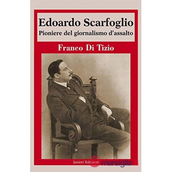 Edoardo Scarfoglio. Pioniere del giornalismo d'assalto