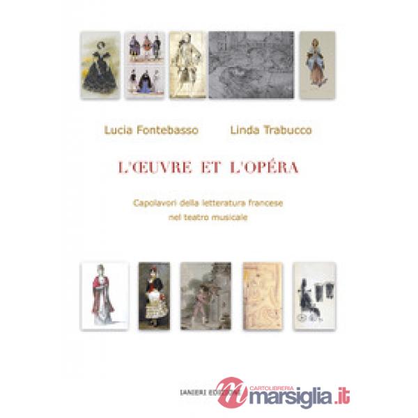 Oeuvre et l'Opéra. Capolavori della letteratura francese nel teatro musicale (L')