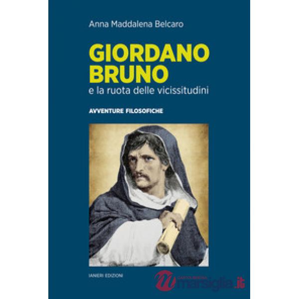 Giordano Bruno e la ruota delle vicissitudini. Avventure filosofiche