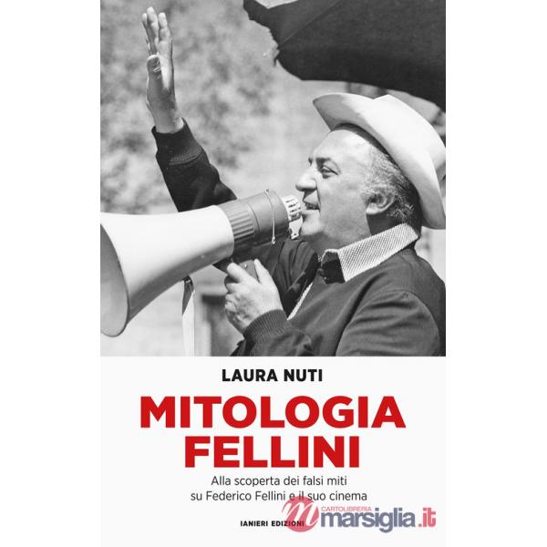Mitologia Fellini. Alla scoperta dei falsi miti su Federico Fellini e il suo cinema