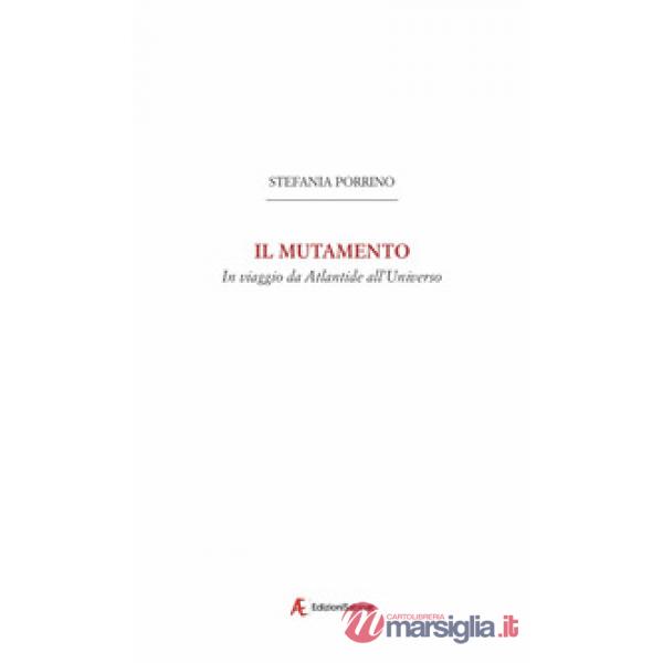 Mutamento. In viaggio da Atlantide all'Universo (Il)