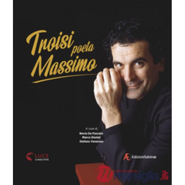 Troisi poeta Massimo. Ediz. illustrata