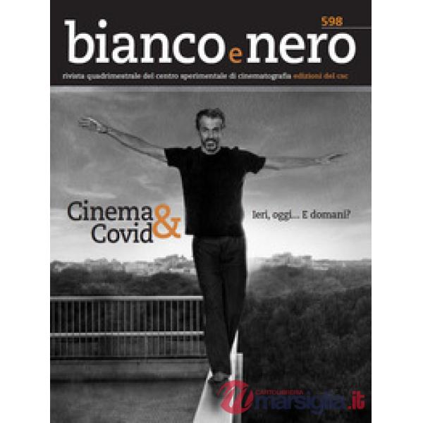 Bianco e nero. Rivista quadrimestrale del centro sperimentale di cinematografia (2020). Vol. 598: Cinema & Covid... Ieri, oggi..