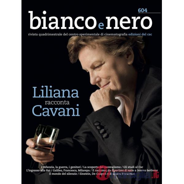 Bianco e nero. Rivista quadrimestrale del centro sperimentale di cinematografia (2022). Vol. 604: Liliana racconta Cavani