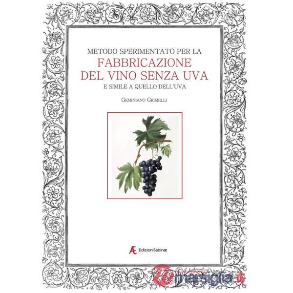 Metodo sperimentato per la fabbricazione del vino senza uva. E simile a quello dell'uva