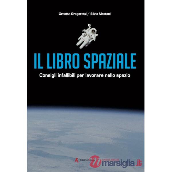 Libro spaziale. Consigli infallibili per lavorare nello spazio (Il)