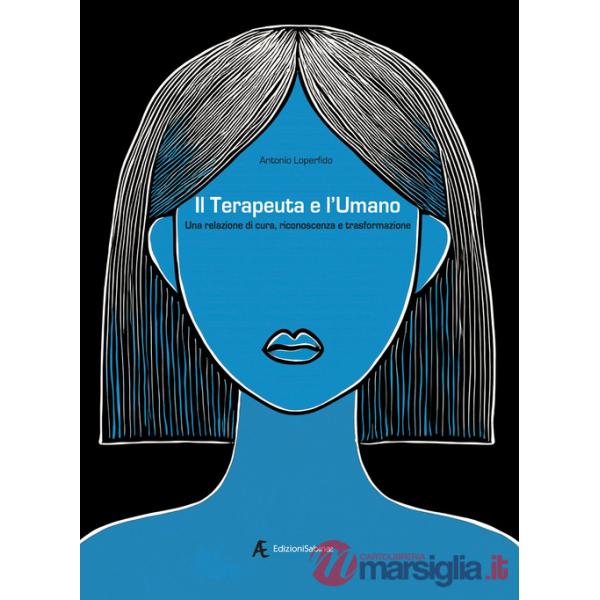 Terapeuta e l'umano. Una relazione di cura, riconoscenza e trasformazione (Il)