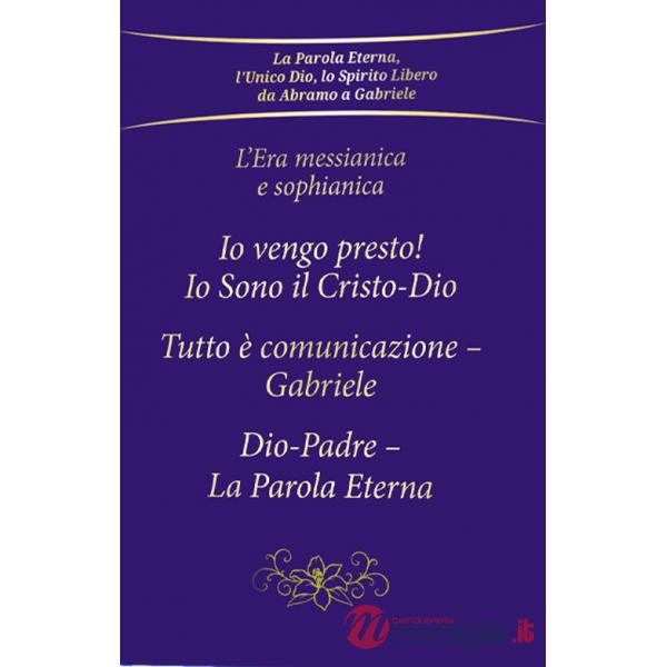 Era messianica e sophianica: Io vengo presto! Io sono il Cristo-Dio-Tutto è comunicazione Gabriele-Dio-Padre, la parola eterna (