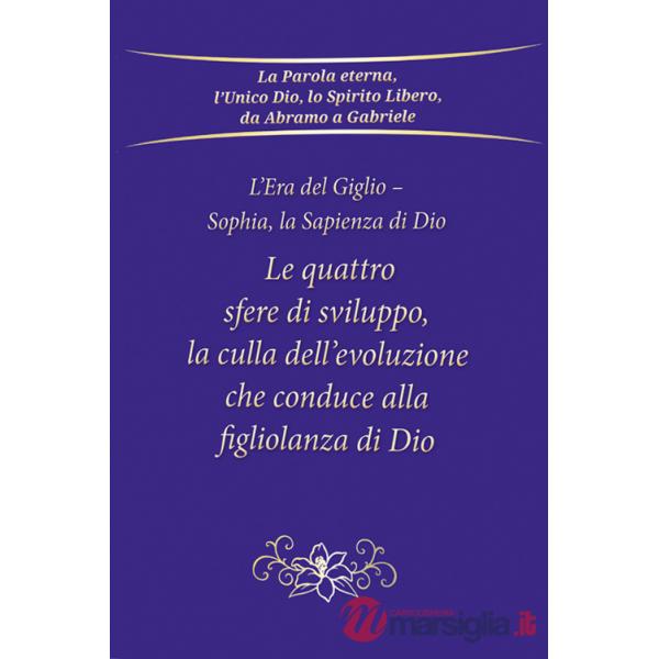 Quattro sfere di sviluppo, la culla dell'evoluzione che conduce alla figliolanza di Dio. L'Era del Giglio. Sophia, la sapienza d
