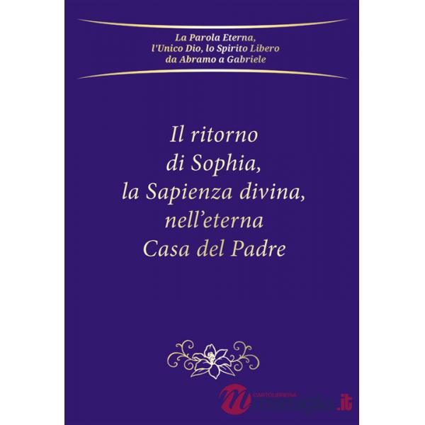 Ritorno di Sophia, la Sapienza divina, nell'eterna Casa del Padre (Il)