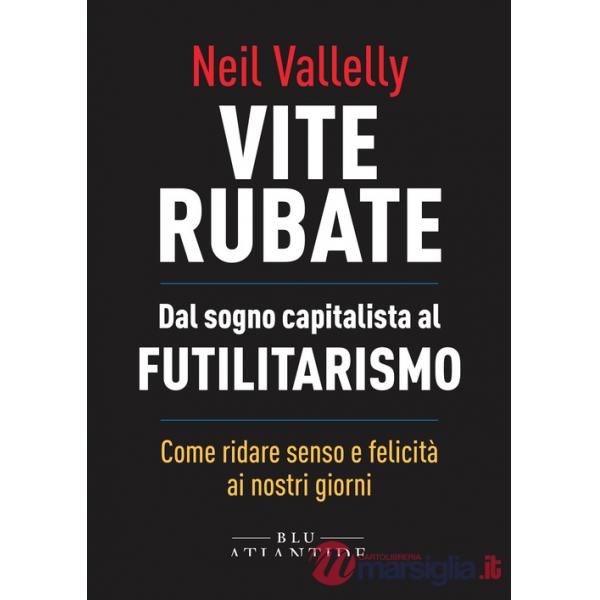 Vite rubate. Dal sogno capitalista al futilitarismo