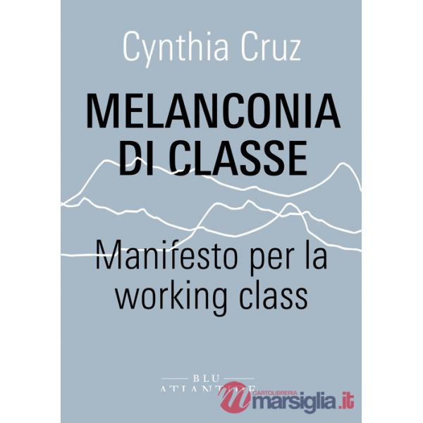 Melanconia di classe. Manifesto per la working class