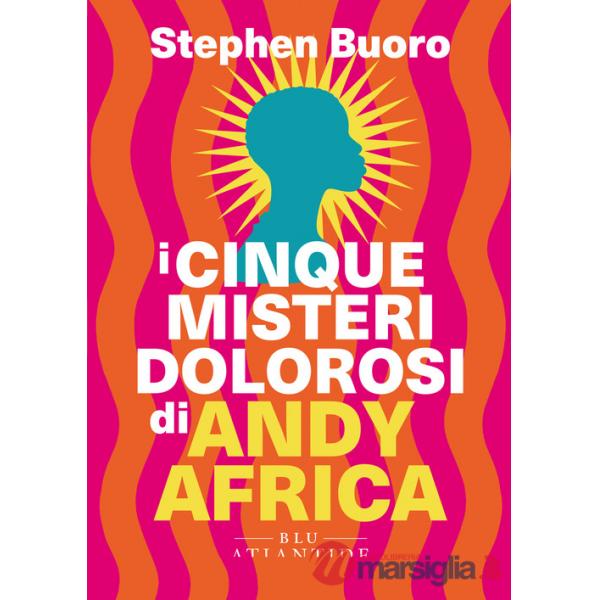 Cinque misteri dolorosi di Andy Africa (I)