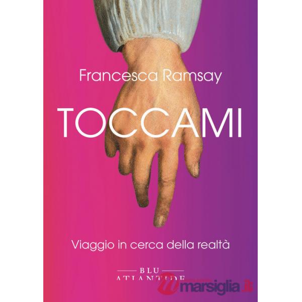 Toccami. Viaggio in cerca della realtà. Ediz. integrale