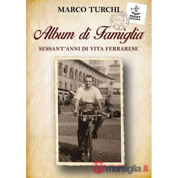 Album di famiglia. Sessant'anni di vita ferrarese