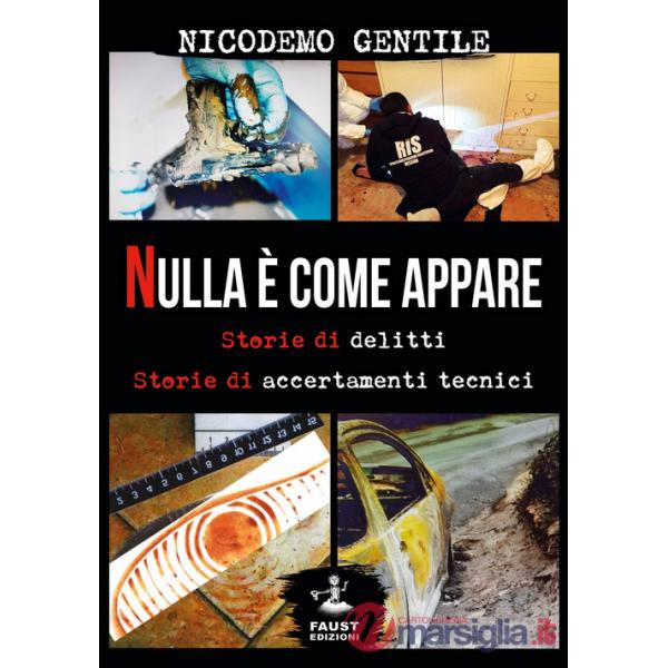 Nulla è come appare. Storie di delitti, storie di accertamenti tecnici