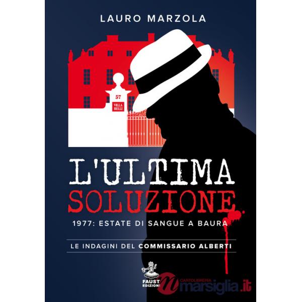 Ultima soluzione. 1977: estate di sangue a Baura. Le indagini del commissario Alberti (L')