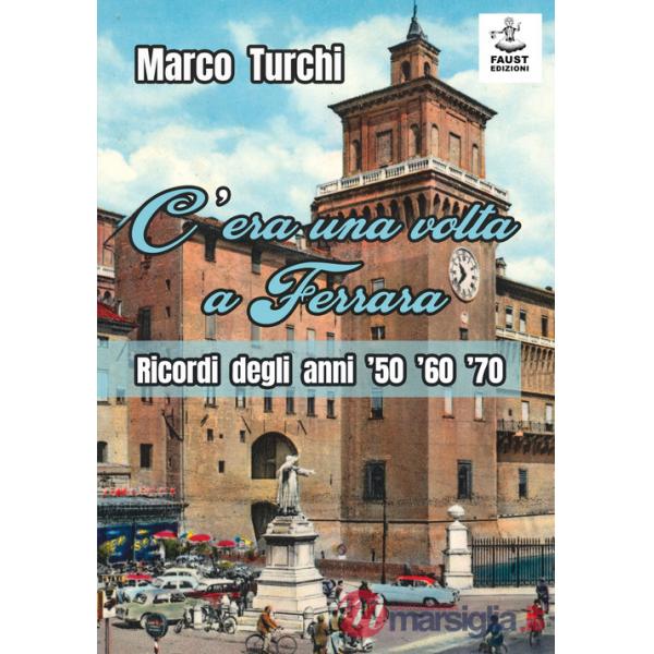 C'era una volta a Ferrara. Ricordi degli anni '50 '60 '70