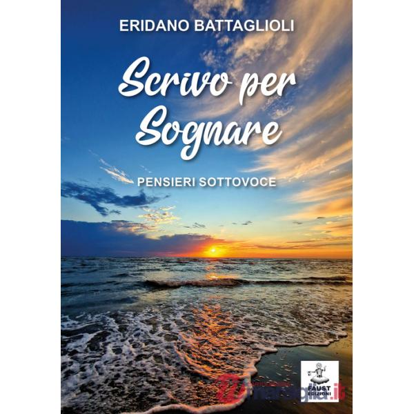 Scrivo per sognare. Pensieri sottovoce