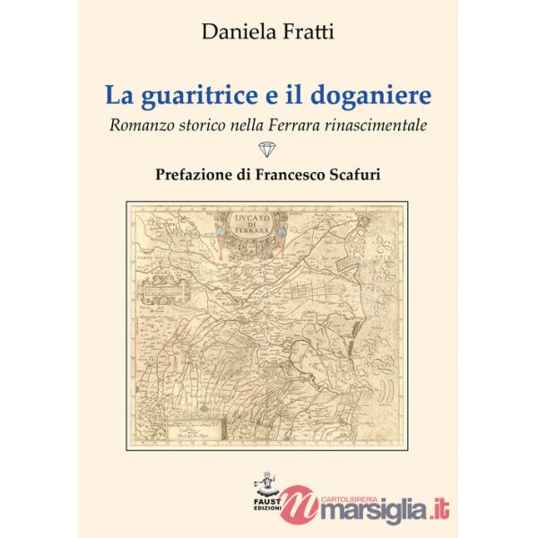 Guaritrice e il doganiere. Romanzo storico nella Ferrara rinascimentale (La)