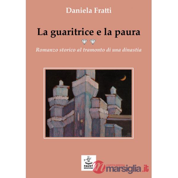 Guaritrice e la paura. Romanzo storico al tramonto di una dinastia (La)