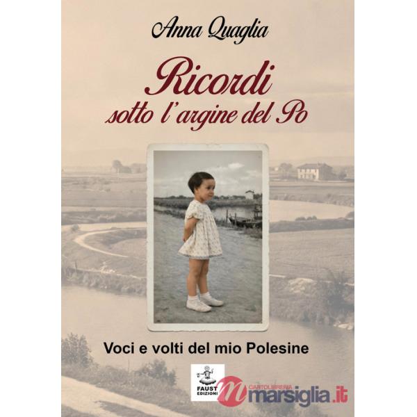 Ricordi sotto l'argine del Po. Voci e volti del mio Polesine