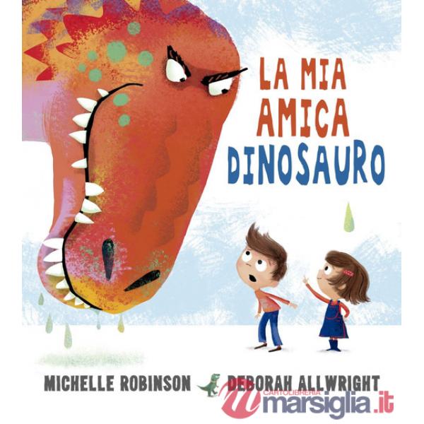 Mia amica dinosauro. Ediz. a colori (La)