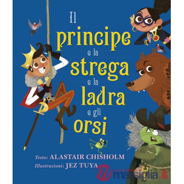 Principe e la strega e la ladra e gli orsi. Ediz. a colori (Il)