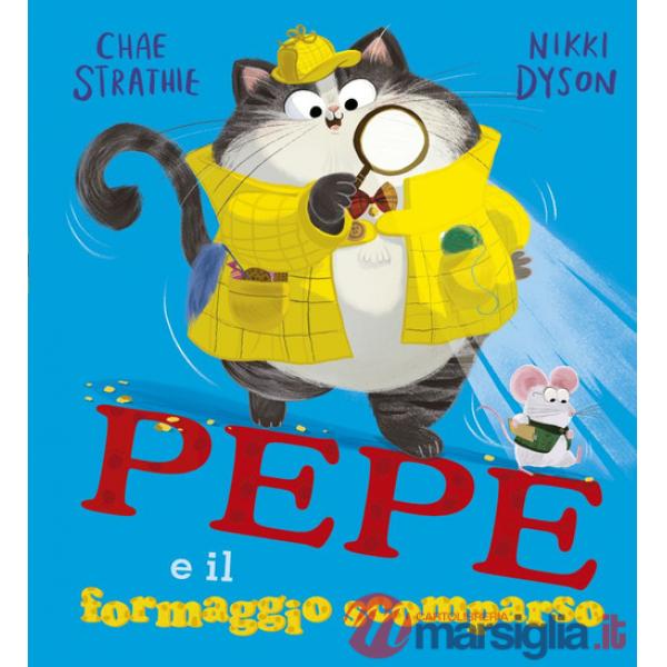 Pepe e il formaggio scomparso. Ediz. a colori