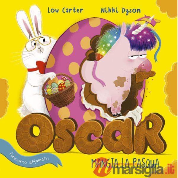 Oscar (l'unicorno affamato) mangia la Pasqua. Ediz. a colori