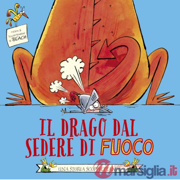 Drago dal sedere di fuoco. Ediz. illustrata (Il)
