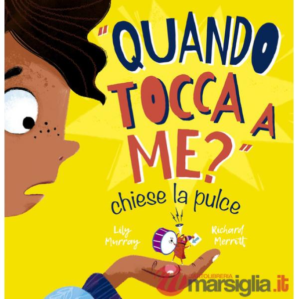 «Quando tocca a me?» chiese la pulce. Ediz. illustrata