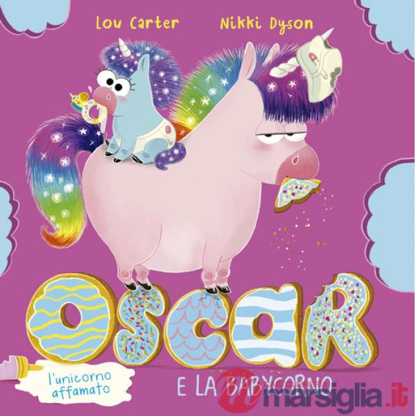 Oscar (l'unicorno affamato) e la babycorno. Ediz. illustrata