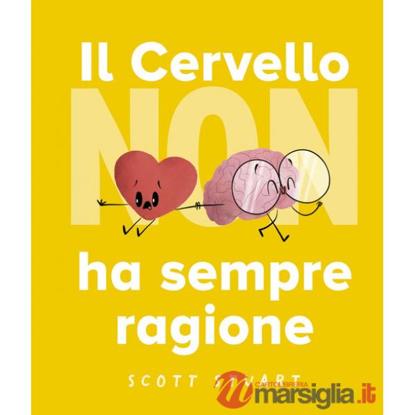 Cervello non ha sempre ragione. Ediz. a colori (Il)