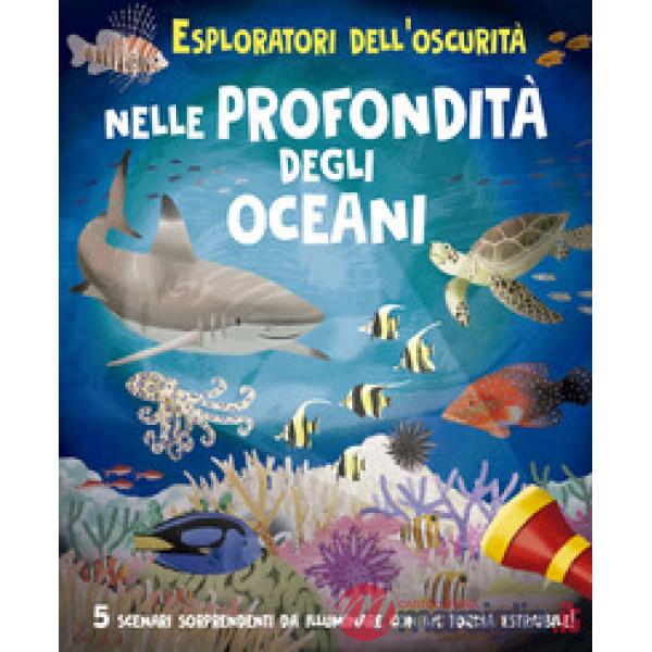 Esploratori dell'oscurità: nelle profondità degli oceani. Ediz. a colori. Ediz. a spirale