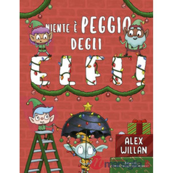 Niente è peggio degli elfi! Ediz. a colori