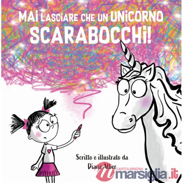 Mai lasciare che un unicorno scarabocchi! Ediz. a colori