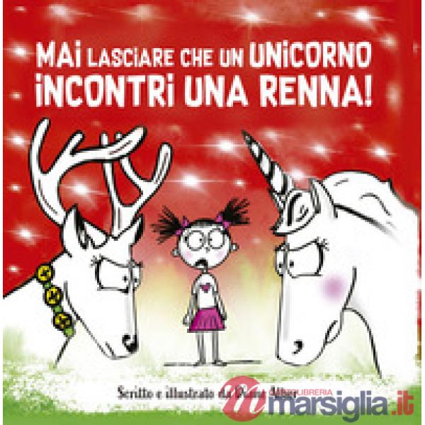 Mai lasciare che un unicorno incontri una renna! Ediz. a colori