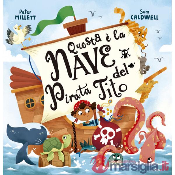 Questa è la nave del pirata Tito. Ediz. illustrata