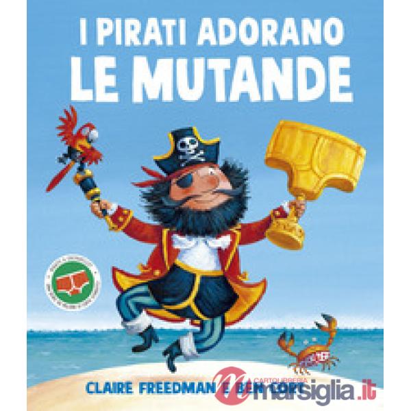 Pirati adorano le mutande. Ediz. illustrata (I)